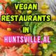 Huntsville Vegan Eats: Find Alabama's Best Plant-Based Restaurants | Discover Delicious Vegan Food, Beauty Swaps, and Zero-Waste Tips for a Greener Life