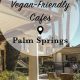 Best Vegan Restaurants in Palm Springs, CA - Dining Guide! | Discover Delicious Vegan Food, Beauty Swaps, and Zero-Waste Tips for a Greener Life