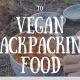 Fueling Hikes: Backpacking Vegan Food - Recipes & Tips | Discover Delicious Vegan Food, Beauty Swaps, and Zero-Waste Tips for a Greener Life