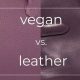 Vegan's Dilemma: Is Vegan Leather Durable Enough? Guide | Discover Delicious Vegan Food, Beauty Swaps, and Zero-Waste Tips for a Greener Life