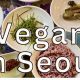 Guide to Vegan Food in Seoul: Best Spots & Tips | Discover Delicious Vegan Food, Beauty Swaps, and Zero-Waste Tips for a Greener Life