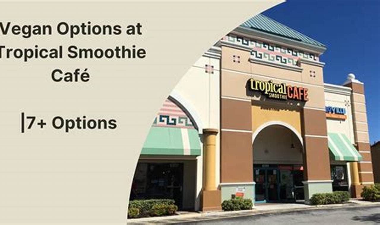 Your Guide: Vegan Options at Tropical Smoothie Cafe Menu | Discover Delicious Vegan Food, Beauty Swaps, and Zero-Waste Tips for a Greener Life
