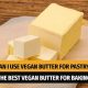 Best Vegan Butter Baking: Substitutes & Tips | Discover Delicious Vegan Food, Beauty Swaps, and Zero-Waste Tips for a Greener Life
