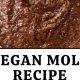 Best Ever Vegan Mole Sauce: Delicious & Easy! | Discover Delicious Vegan Food, Beauty Swaps, and Zero-Waste Tips for a Greener Life