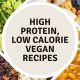Fuel Your Body: High Protein Low Calorie Vegan Recipes | Discover Delicious Vegan Food, Beauty Swaps, and Zero-Waste Tips for a Greener Life