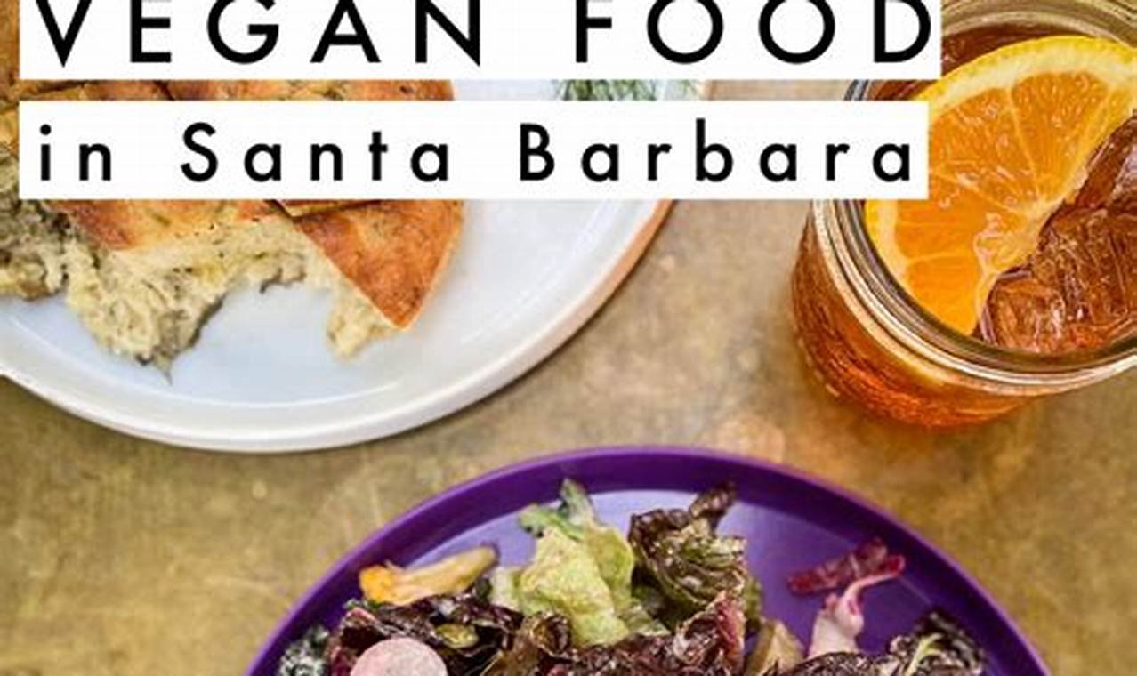 Santa Barbara's Best Vegan Restaurants: Your Guide! | Discover Delicious Vegan Food, Beauty Swaps, and Zero-Waste Tips for a Greener Life