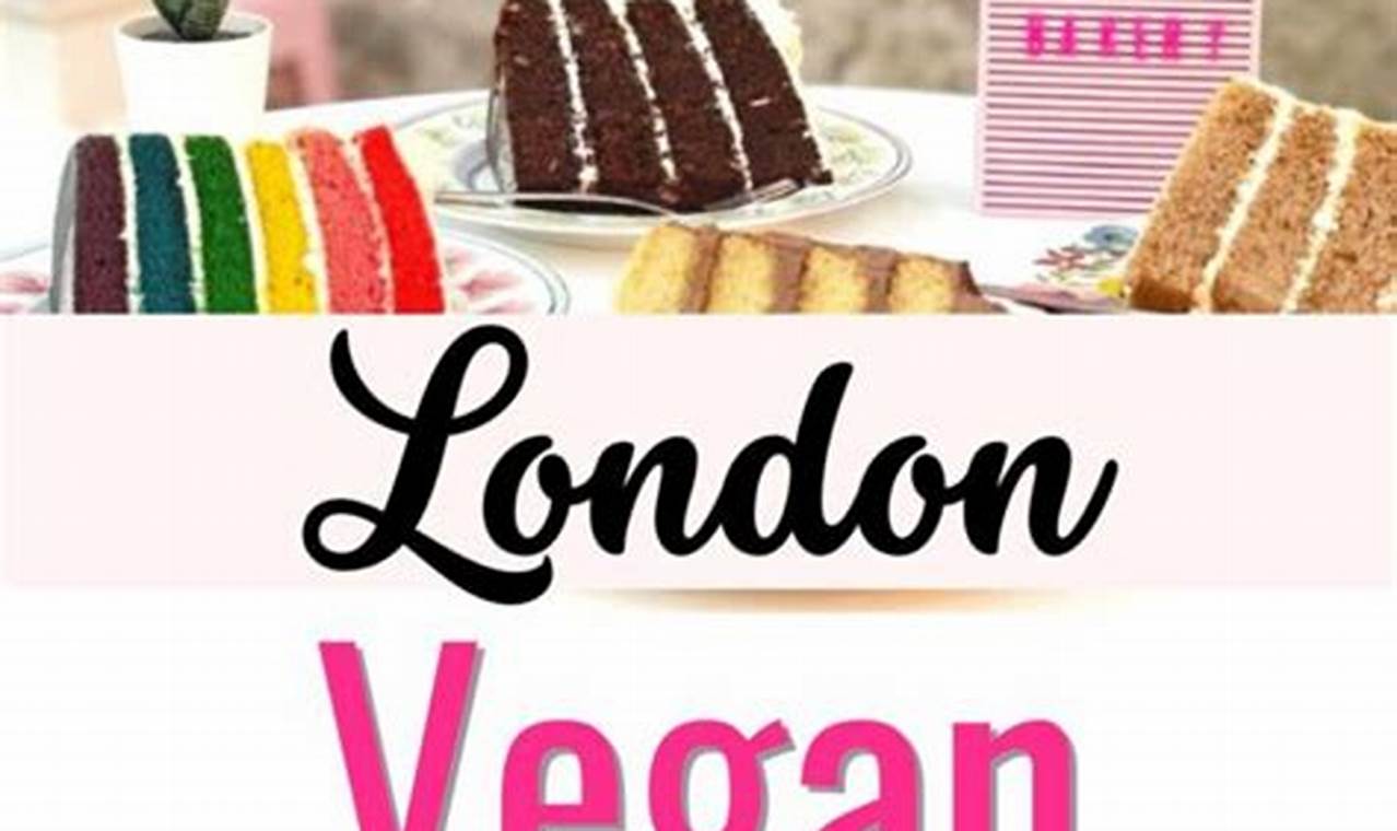 Delicious Vegan Cakes London: Find Your Dream Cake! | Discover Delicious Vegan Food, Beauty Swaps, and Zero-Waste Tips for a Greener Life