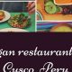 Best Vegan Restaurants Cusco: Find Your Plant-Based Meal! | Discover Delicious Vegan Food, Beauty Swaps, and Zero-Waste Tips for a Greener Life