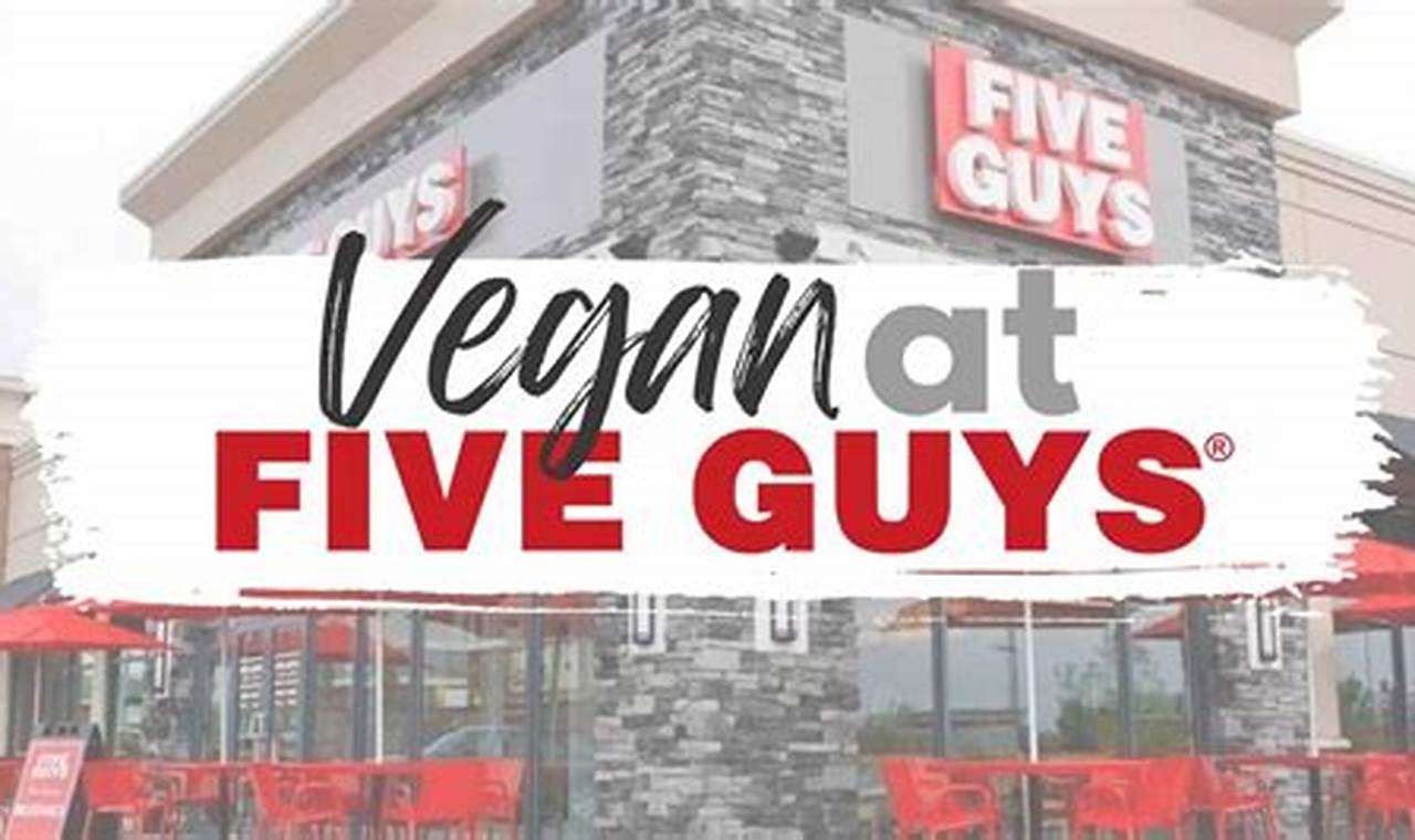 Guide to Vegan Options at Five Guys: Choices & Tips | Discover Delicious Vegan Food, Beauty Swaps, and Zero-Waste Tips for a Greener Life