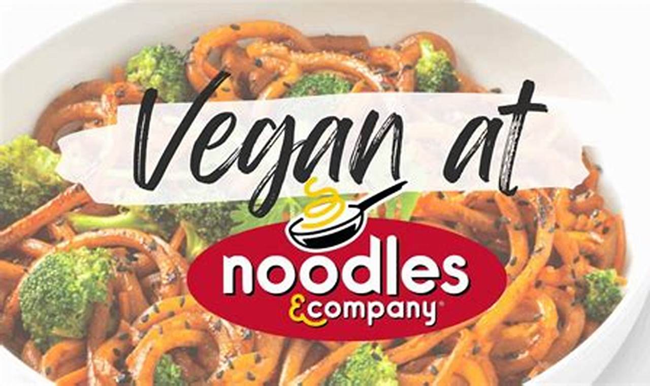 Guide to Noodles & Co. Vegan Options (Menu & Tips) | Discover Delicious Vegan Food, Beauty Swaps, and Zero-Waste Tips for a Greener Life