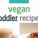 Easy Vegan Toddler Recipes: Nutritious & Delicious! | Discover Delicious Vegan Food, Beauty Swaps, and Zero-Waste Tips for a Greener Life