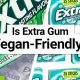 Vegan Guide: Is Extra Gum Vegan? + Alternatives | Discover Delicious Vegan Food, Beauty Swaps, and Zero-Waste Tips for a Greener Life