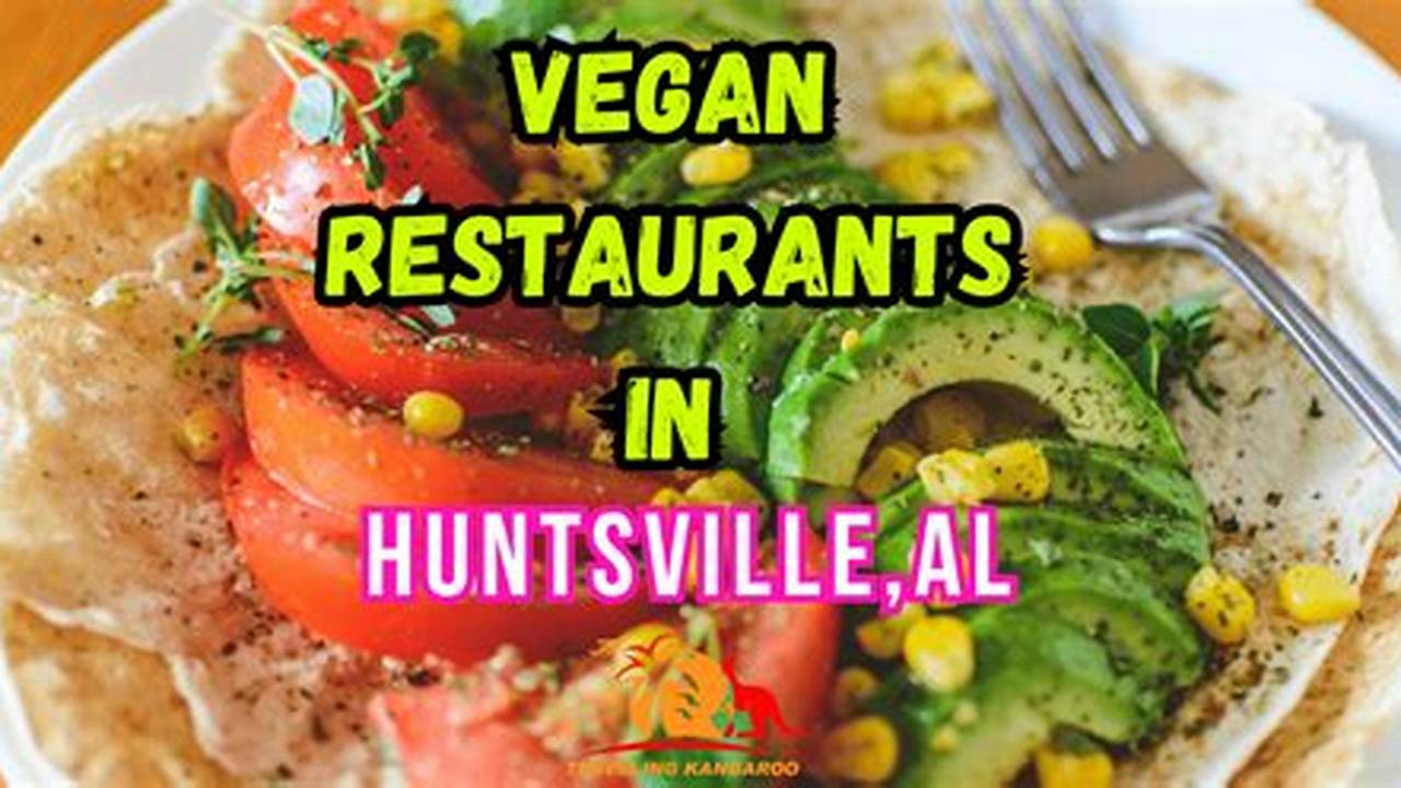 Your Guide to Vegan Restaurants in Huntsville, AL | Find Eats Discover Delicious Vegan Food, Beauty Swaps, and Zero-Waste Tips for a Greener Life Your Guide to Vegan Restaurants in Huntsville, AL | Find Eats | Discover Delicious Vegan Food, Beauty Swaps, and Zero-Waste Tips for a Greener Life