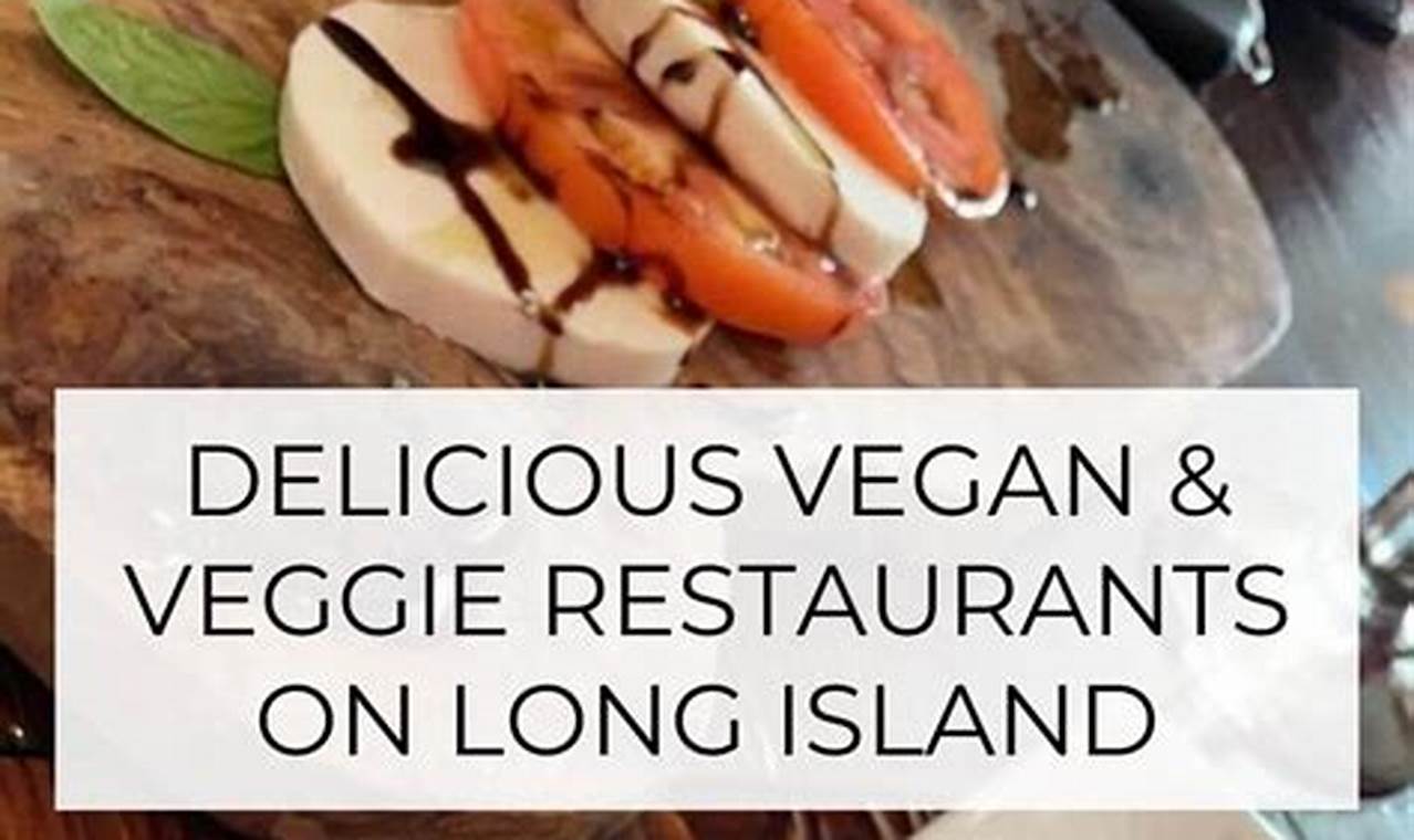 Best Long Island Vegan Restaurants: A Local Guide | Discover Delicious Vegan Food, Beauty Swaps, and Zero-Waste Tips for a Greener Life