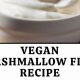 Easy Vegan Marshmallow Fluff Recipe: Sweet &amp; Fluffy! | Discover Delicious Vegan Food, Beauty Swaps, and Zero-Waste Tips for a Greener Life