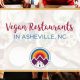 The Vegan's Guide to Asheville: Dining, Shops & More | Discover Delicious Vegan Food, Beauty Swaps, and Zero-Waste Tips for a Greener Life
