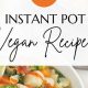 Quick & Easy Vegan Instant Pot Recipes: Delicious Meals! | Discover Delicious Vegan Food, Beauty Swaps, and Zero-Waste Tips for a Greener Life